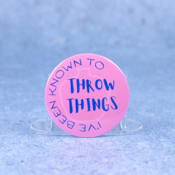 Badge #6 | 'I've been known to throw things'
