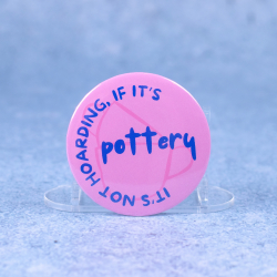 Badge #7 | 'It's not hoarding if it's pottery'