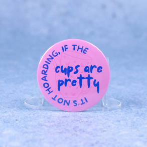 Badge #8 | 'It's not hoarding if the cups are pretty'