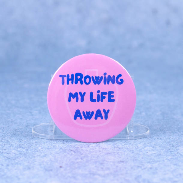 Badge #13 | 'Trowing my life away'